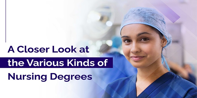 A CLOSER LOOK AT THE VARIOUS KINDS OF NURSING DEGREES