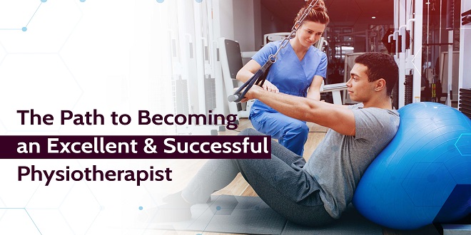 The Path to Becoming an Excellent & Successful Physiotherapist