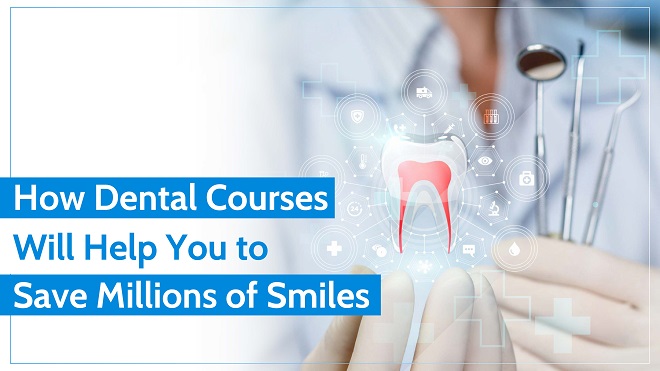 How Dental Courses Will Help You to Save Millions of Smiles
